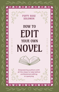Title: How to Edit Your Own Novel, Author: Poppy Rose Solomon