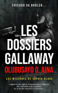 Title: Les dossiers Gallaway, Author: Olubusayo Aina