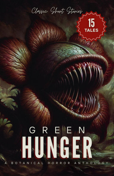 Green Hunger: A Botanical Horror Anthology of Classic Short Stories