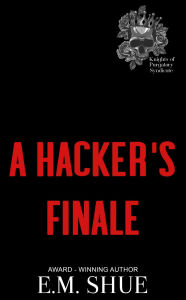 Title: A Hacker's Finale, Author: E. M. Shue
