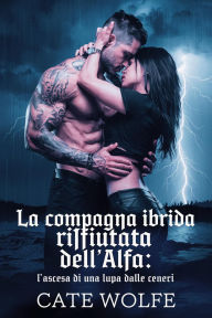 Title: La Compagna Ibrida Rifiutata dell'Alfa: L'Ascesa di una Lupa dalle Ceneri