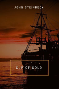 Title: Cup of Gold, Author: John Steinbeck