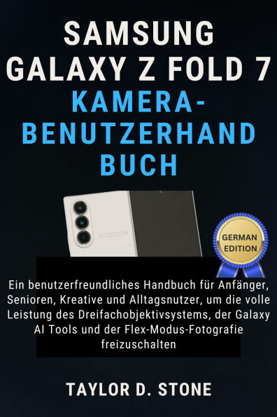 Samsung Galaxy Z Fold 7 Kamera-Benutzerhandbuch: Ein benutzerfreundliches Handbuch für Anfänger, Senioren, Kreative und..., Dreifachobjektivsystems, der Galaxy AI Tools