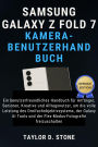 Samsung Galaxy Z Fold 7 Kamera-Benutzerhandbuch: Ein benutzerfreundliches Handbuch für Anfänger, Senioren, Kreative und..., Dreifachobjektivsystems, der Galaxy AI Tools