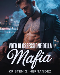Title: Voto di ossessione della mafia: Nemici di Bratva per gli amanti del romanticismo mafioso, Author: Kristen G. Hernandez