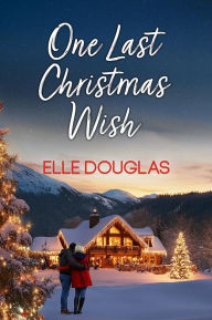 Title: One Last Christmas Wish, Author: Elle Douglas