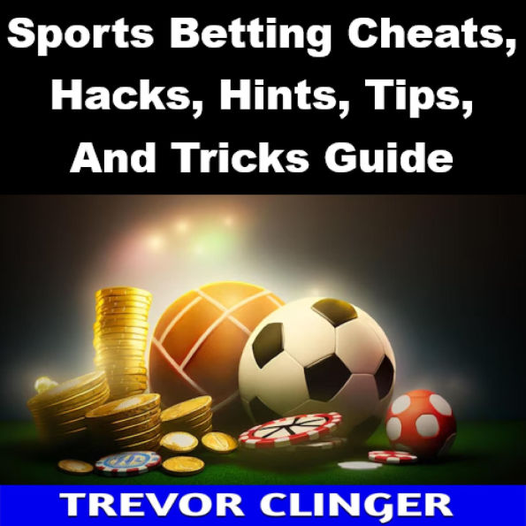 Sports Betting Cheats, Hacks, Hints, Tips, And Tricks Guide