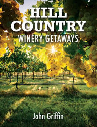 Title: Hill Country Winery Getaways, Author: John Griffin