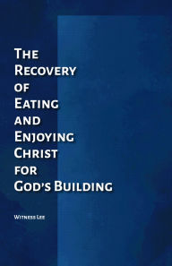 Title: The Recovery of Eating and Enjoying Christ for God's Building, Author: Witness Lee