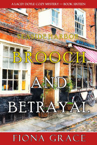 Title: Brooch and Betrayal (A Lacey Doyle Cozy MysteryBook 16), Author: Fiona Grace