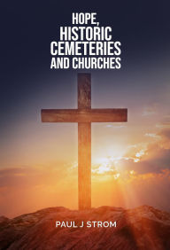 Title: Hope, Historic Cemeteries and Churches, Author: Paul J. Strom