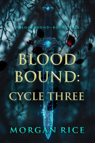 Title: Bloodbound: Cycle Three (Book Three of the Bloodbound Series), Author: Morgan Rice