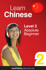 Title: Learn Chinese - Level 2: Absolute Beginner: Volume 1: Lessons 1-25, Author: Chineseclass101. Com