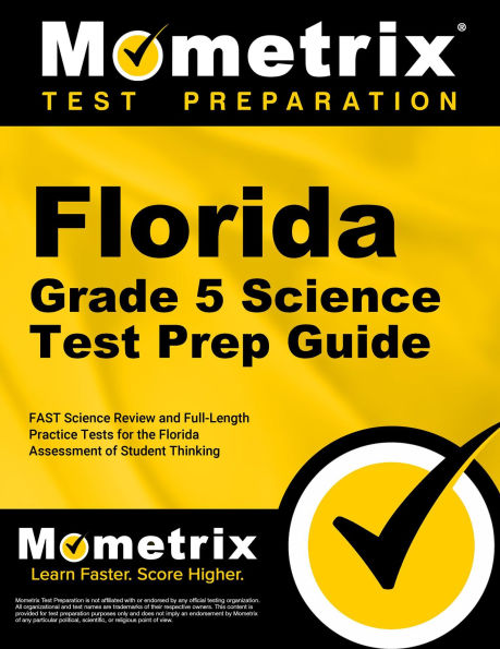 Florida Grade 5 Science Test Prep Guide: FAST Science Review and Full-Length Practice Tests for the Florida Assessment of Student Thinking