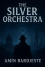 The Silver Orchestra: A novel