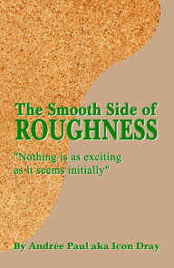 Title: The Smooth Side of Roughness: Nothing is as exciting as it seems initially, Author: Andrée Paul