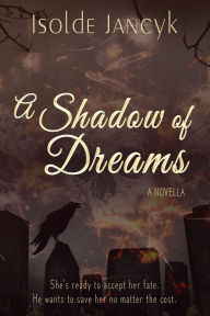 Title: A Shadow of Dreams: A Contemporary Fantasy Romantic Drama Novella, Author: Isolde Jancyk