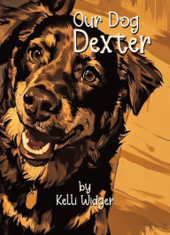Title: Our Dog Dexter, Author: kelli Widger