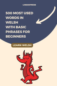 Title: 500 Most Used Words in Welsh With Basic Phrases for Beginners, Author: Lingoxpress