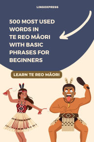 Title: 500 Most Used Words in Te Reo Mori With Basic Phrases for Beginners, Author: Lingoxpress