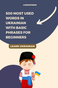 Title: 500 Most Used Words in Ukrainian With Basic Phrases for Beginners, Author: Lingoxpress
