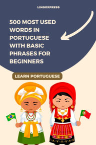 Title: 500 Most Used Words in Portuguese With Basic Phrases for Beginners, Author: Lingoxpress