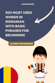 Title: 500 Most Used Words in Romanian With Basic Phrases for Beginners, Author: Lingoxpress