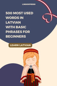 Title: 500 Most Used Words in Latvian With Basic Phrases for Beginners, Author: Lingoxpress