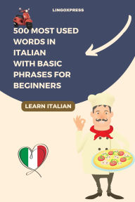 Title: 500 Most Used Words in Italian With Basic Phrases for Beginners, Author: Lingoxpress