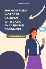 Title: 500 Most Used Words in Galician With Basic Phrases for Beginners, Author: Lingoxpress