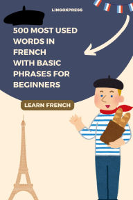 Title: 500 Most Used Words in French With Basic Phrases for Beginners, Author: Lingoxpress