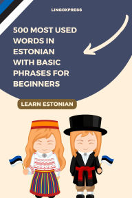 Title: 500 Most Used Words in Estonian With Basic Phrases for Beginners, Author: Lingoxpress