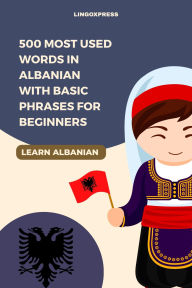 Title: 500 Most Used Words in Albanian With Basic Phrases for Beginners, Author: Lingoxpress