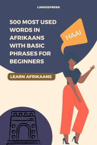 Title: 500 Most Used Words in Afrikaans With Basic Phrases for Beginners, Author: Lingoxpress