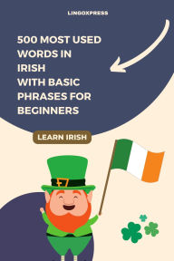 Title: 500 Most Used Words in Irish With Basic Phrases for Beginners, Author: Lingoxpress