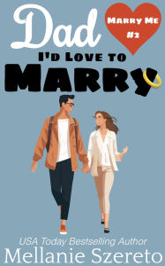 Title: Dad I'd Love to Marry: A Second Chances Seasoned Romance Short Story, Author: Mellanie Szereto