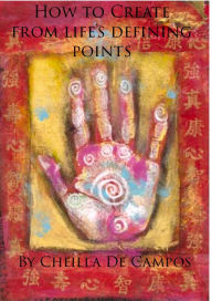 Title: How to Create from life's defining points, Author: Cheilla De Campos
