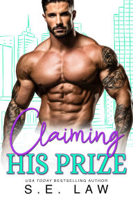 Title: Claiming His Prize: A Taboo Billionaire Bad Boy Romance, Author: S. E. Law