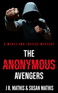 Title: The Anonymous Avengers, Author: J. R. Mathis