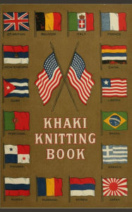 Title: Khaki Knitting Book (1917): Wartime Patterns for Knitters: Sweaters, Socks, Mittens & More from the WWI Homefront, Author: Olive Whiting