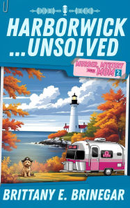 Title: Harborwick...Unsolved: A Coastal Halloween Cozy Mystery, Author: Brittany E. Brinegar