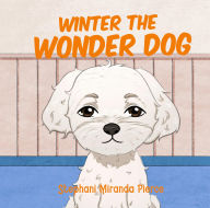 Title: Winter the Wonder Dog, Author: Stephani Miranda Pierce