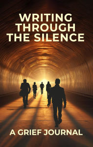 Title: Writing Through the Silence: A Grief Journal, Author: Rev. Dr. Lionel Sweeny Jr.