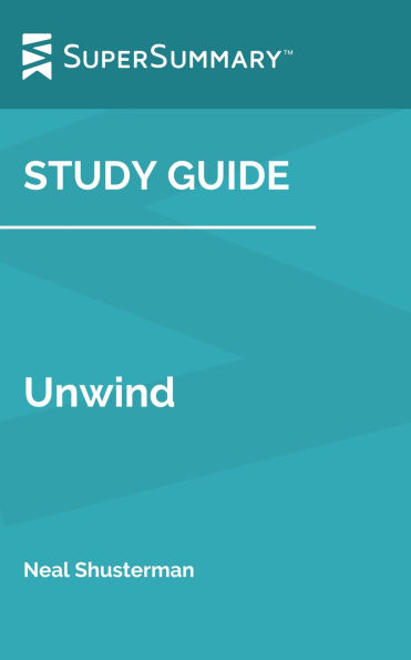 Study Guide: Unwind by Neal Shusterman (SuperSummary)