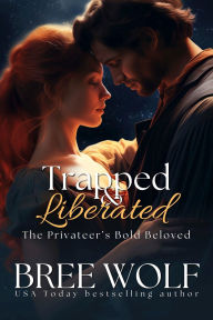 Title: Trapped & Liberated: The Privateer's Bold Beloved (Prequel), Author: Bree Wolf