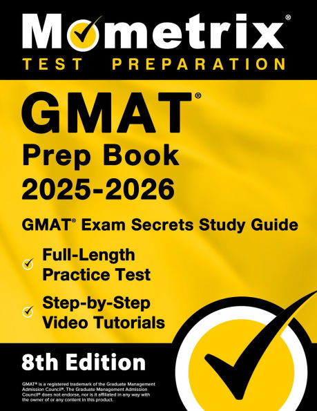 GMAT Prep Book 2025-2026 - GMAT Exam Secrets Study Guide, Full-Length Practice Test, Step-by-Step Video Tutorials: [8th Edition]