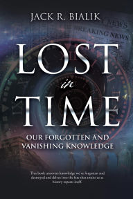Lost in Time: Our Forgotten and Vanishing Knowledge