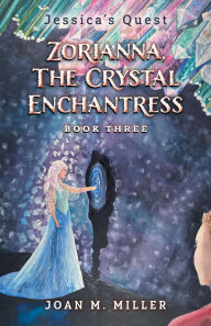Title: Zorianna, The Crystal Enchantress, Author: Joan M. Miller