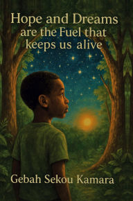 Title: Hope and Dreams are the Fuel that keeps us alive, Author: Gebah Sekou Kamara