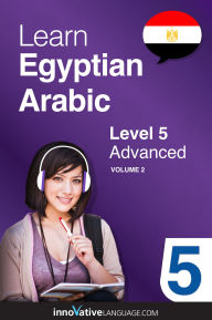 Title: Learn Arabic - Level 5: Advanced Arabic, Volume 2: Lessons 1-25, Author: Arabicpod101. Com